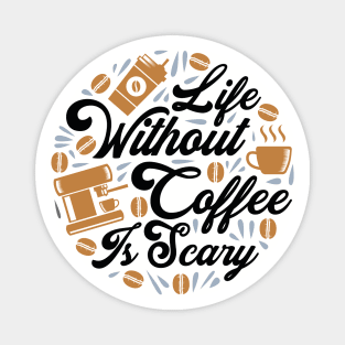 Life without Coffee is Scary Magnet